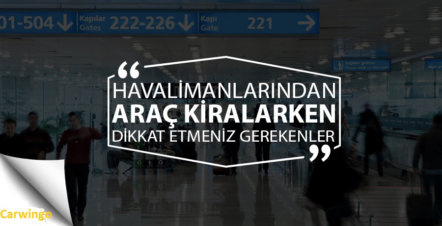 Havalimanın'dan Araç Kiralarken Yapmanız Gerekenler